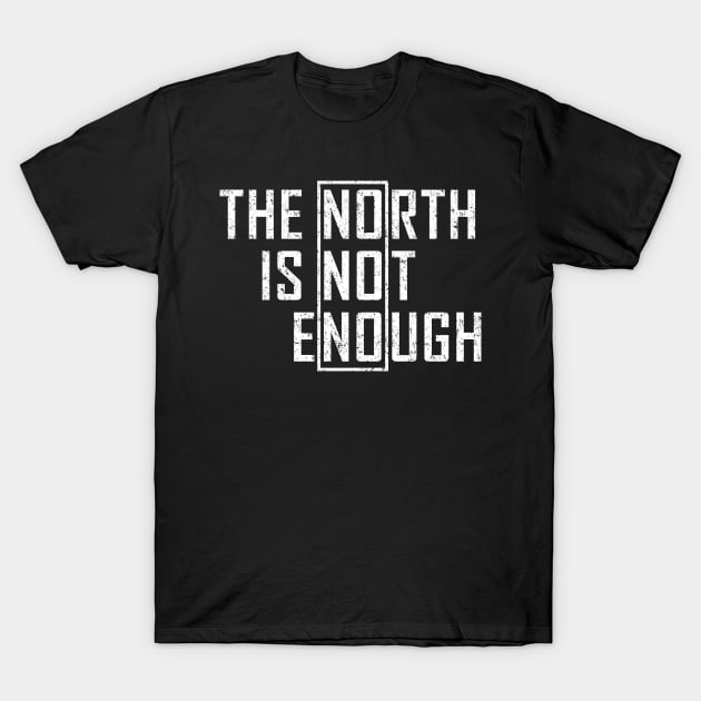 The North Is Not Enough T-Shirt by Malame